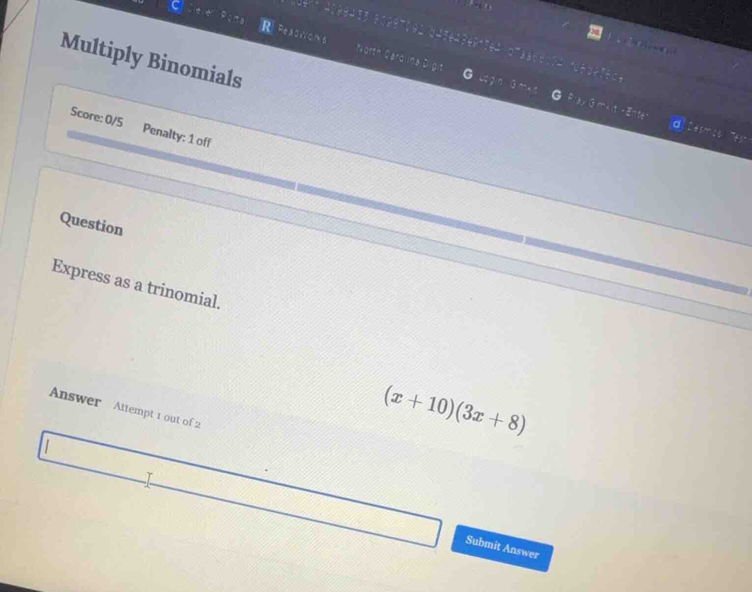 multiply binomials score: 0/5 penalty: 1 off question express as a trin…