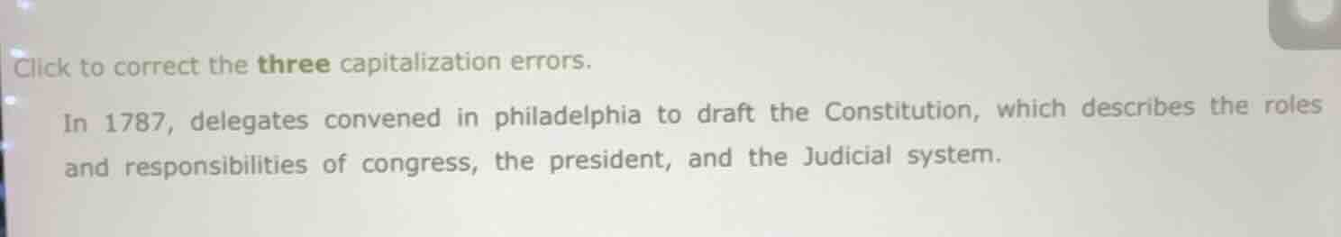 click to correct the three capitalization errors. in 1787, delegates co…