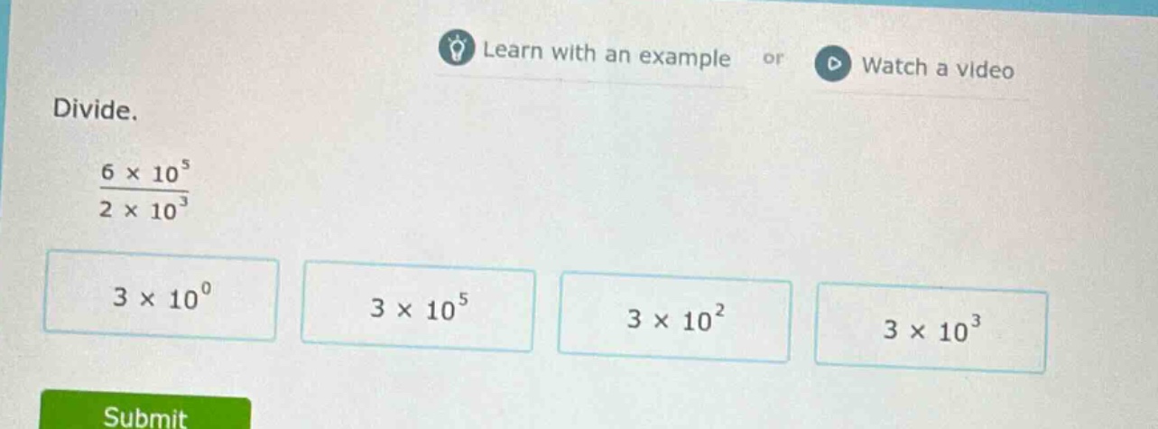 divide.\\( \\frac{6 \\times 10^{5}}{2 \\times 10^{3}}\\) \\(3 \\times 1…