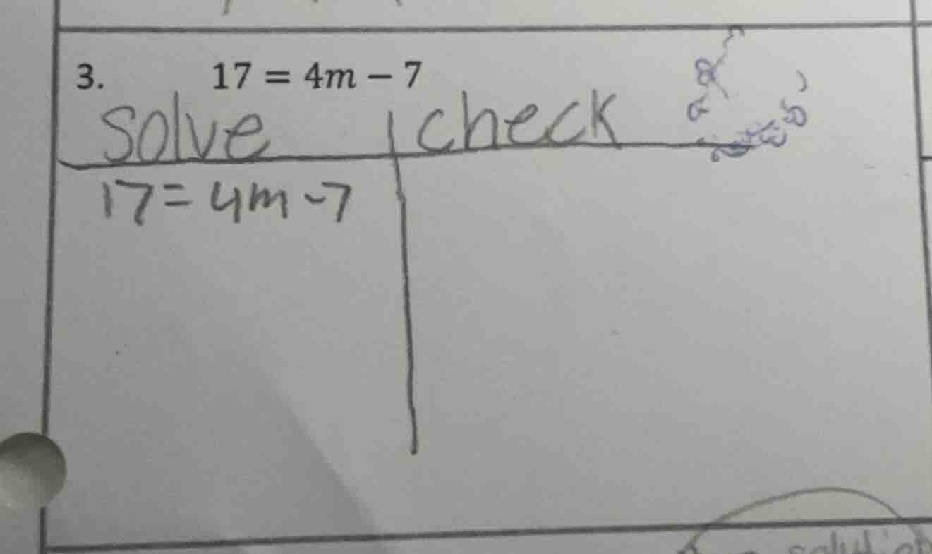 3. 17 = 4m - 7 solve 17=4m-7 check