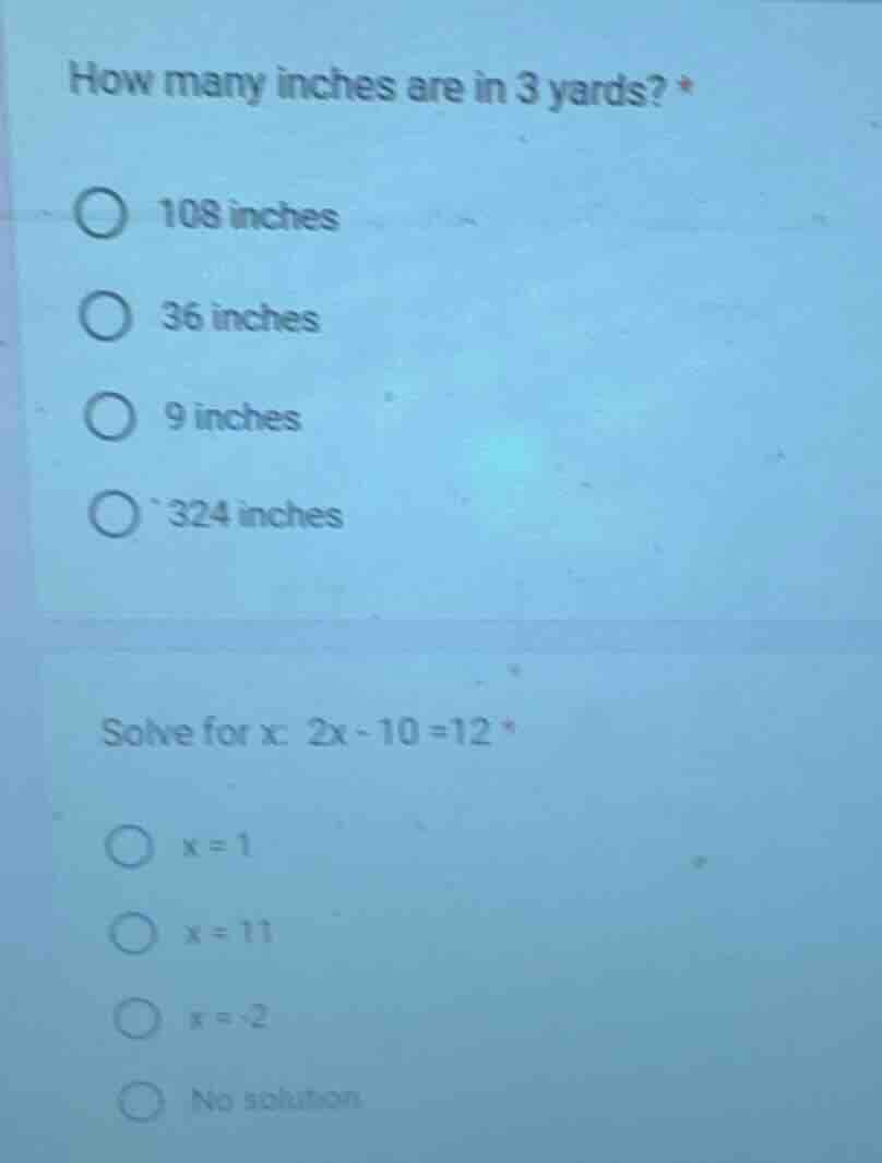 how many inches are in 3 yards? * 108 inches 36 inches 9 inches 324 inc…