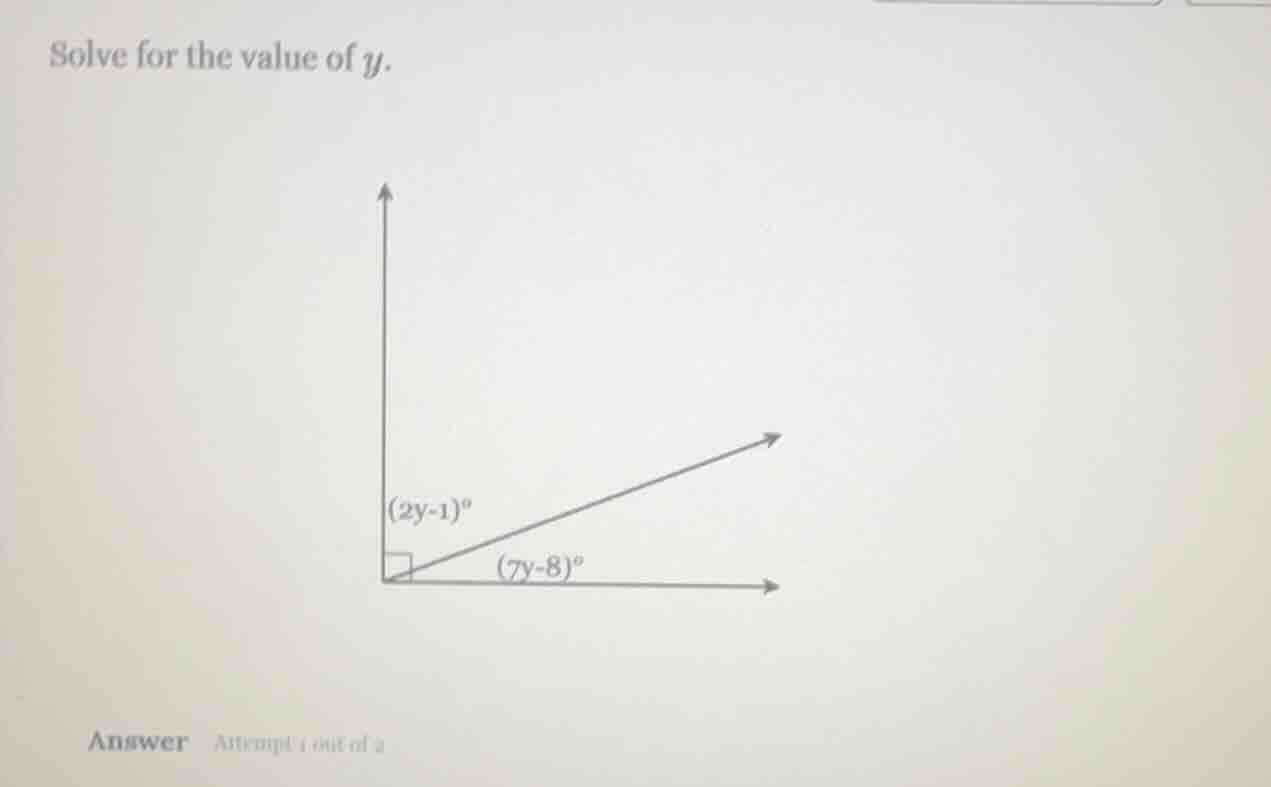 solve for the value of y. (2y - 1)° (7y - 8)° answer attempt 1 out of 2