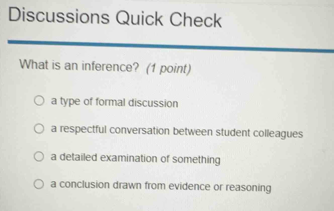 discussions quick check what is an inference? (1 point) ○ a type of for…