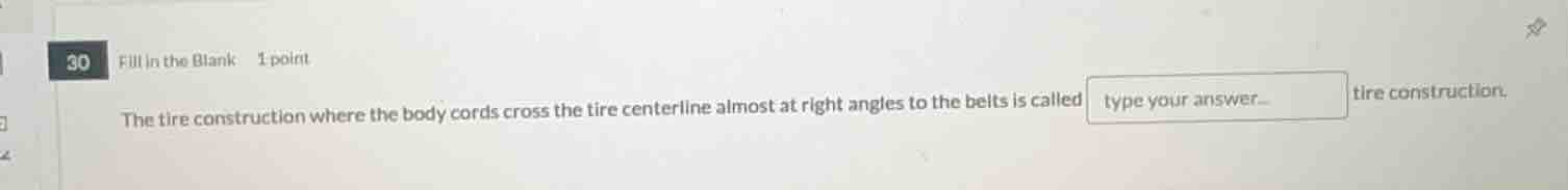 30 fill in the blank 1 point the tire construction where the body cords…