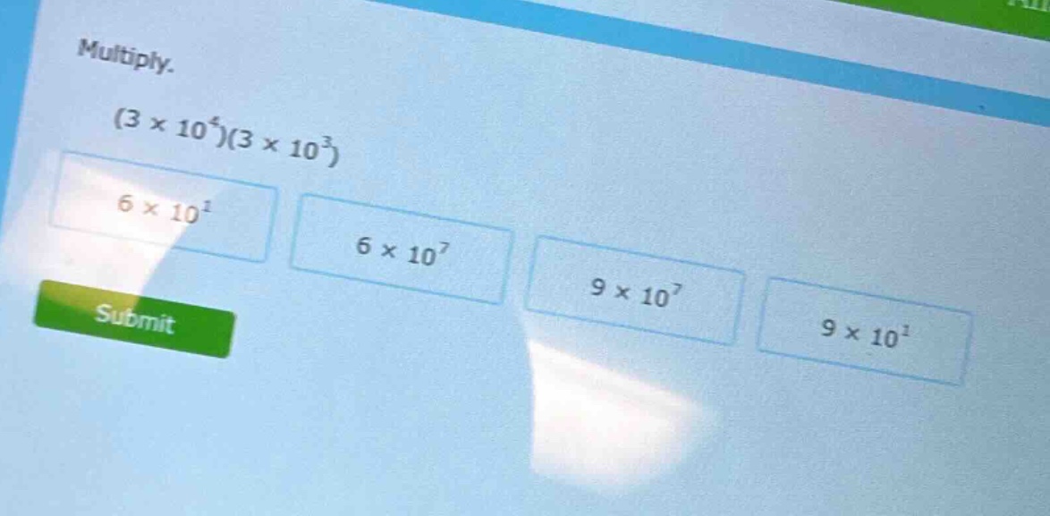 multiply. $(3 \\times 10^4)(3 \\times 10^3)$ $6 \\times 10^1$ $6 \\time…