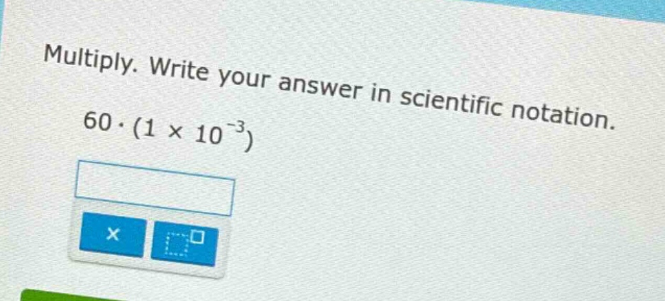 multiply. write your answer in scientific notation. 60·(1 × 10⁻³)