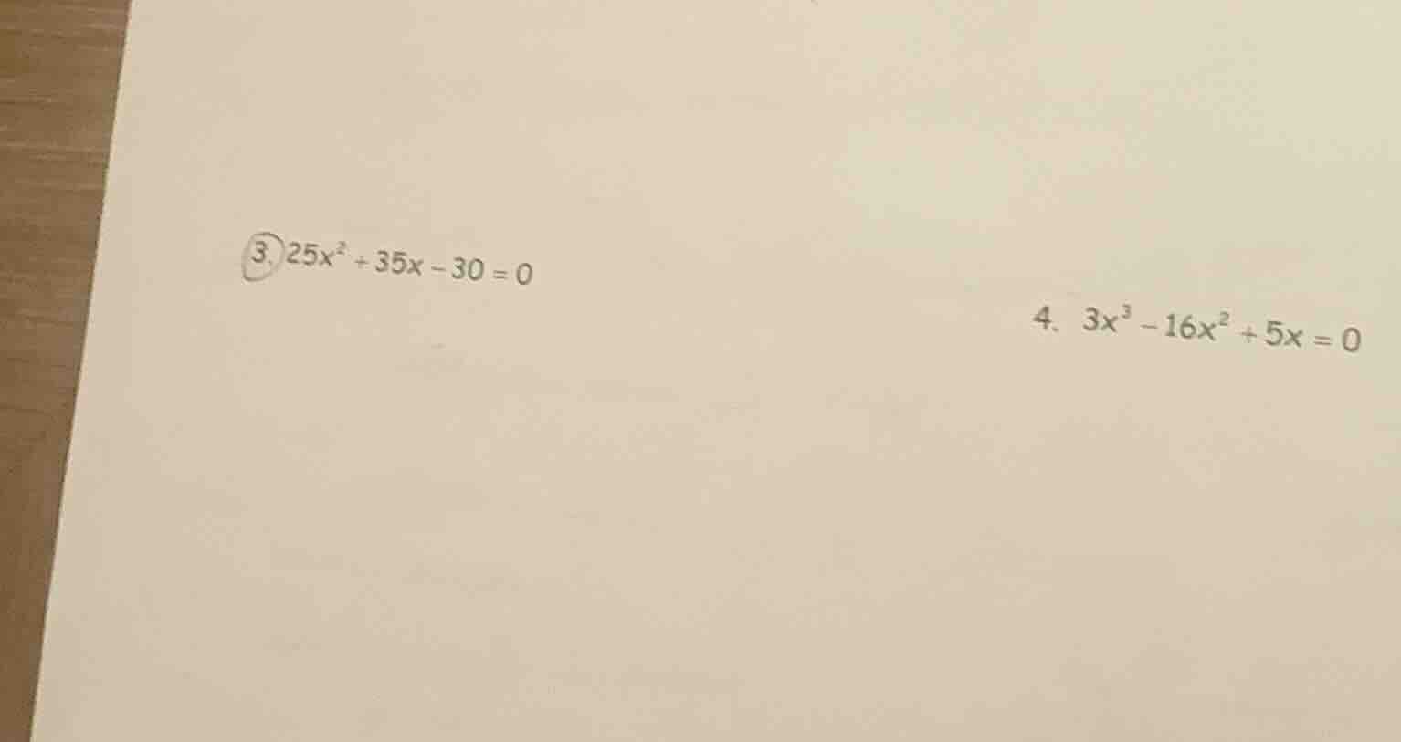 3. $25x^2 + 35x - 30 = 0$ 4. $3x^3 - 16x^2 + 5x = 0$