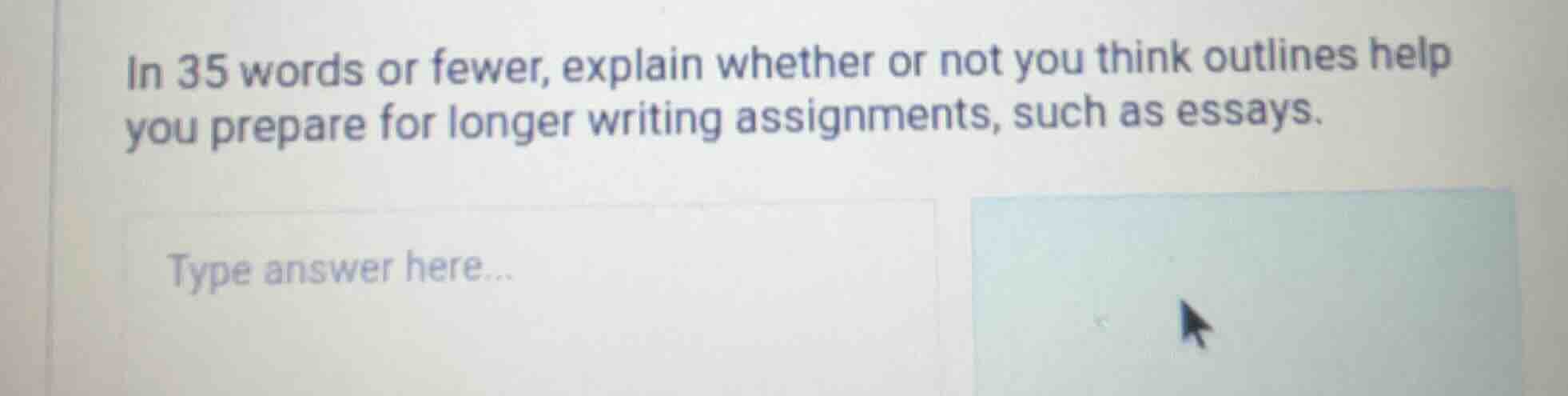in 35 words or fewer, explain whether or not you think outlines help yo…