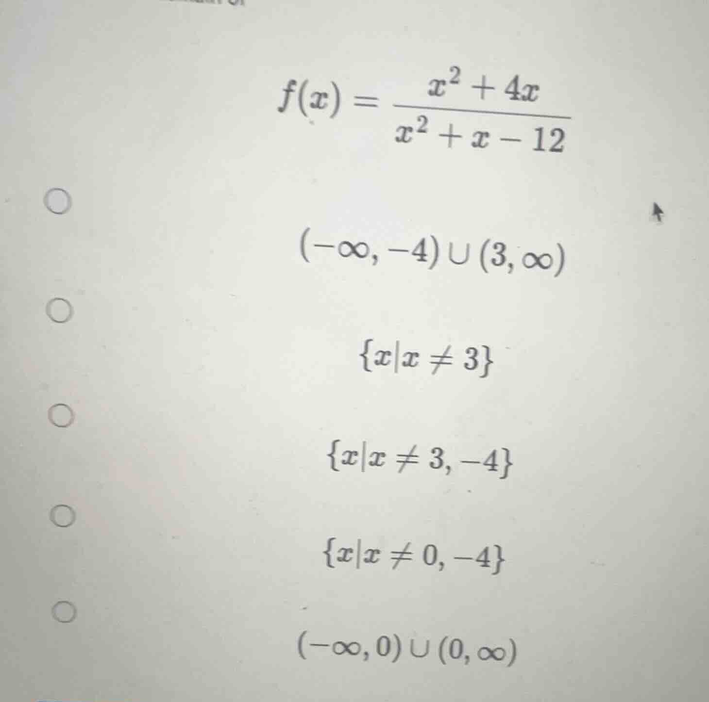 f(x) = \\frac{x^2 + 4x}{x^2 + x - 12} options: (-\\infty, -4) \\cup (3,…