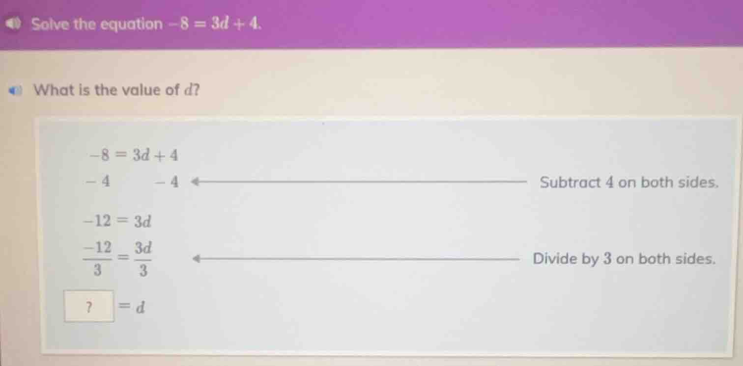 solve the equation -8 = 3d + 4. what is the value of d? -8 = 3d + 4 - 4…
