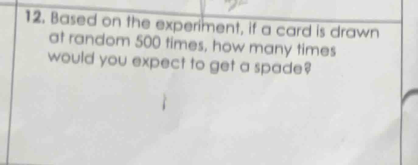 12. based on the experiment, if a card is drawn at random 500 times, ho…
