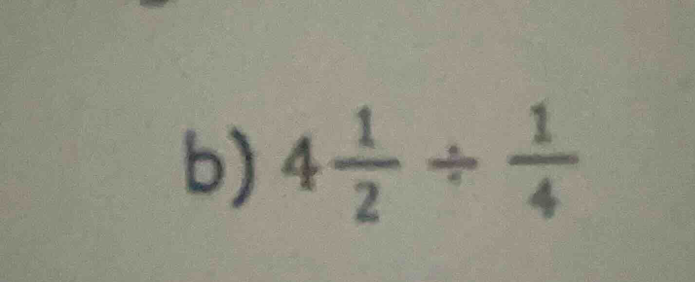 b) $4\\frac{1}{2} \\div \\frac{1}{4}$