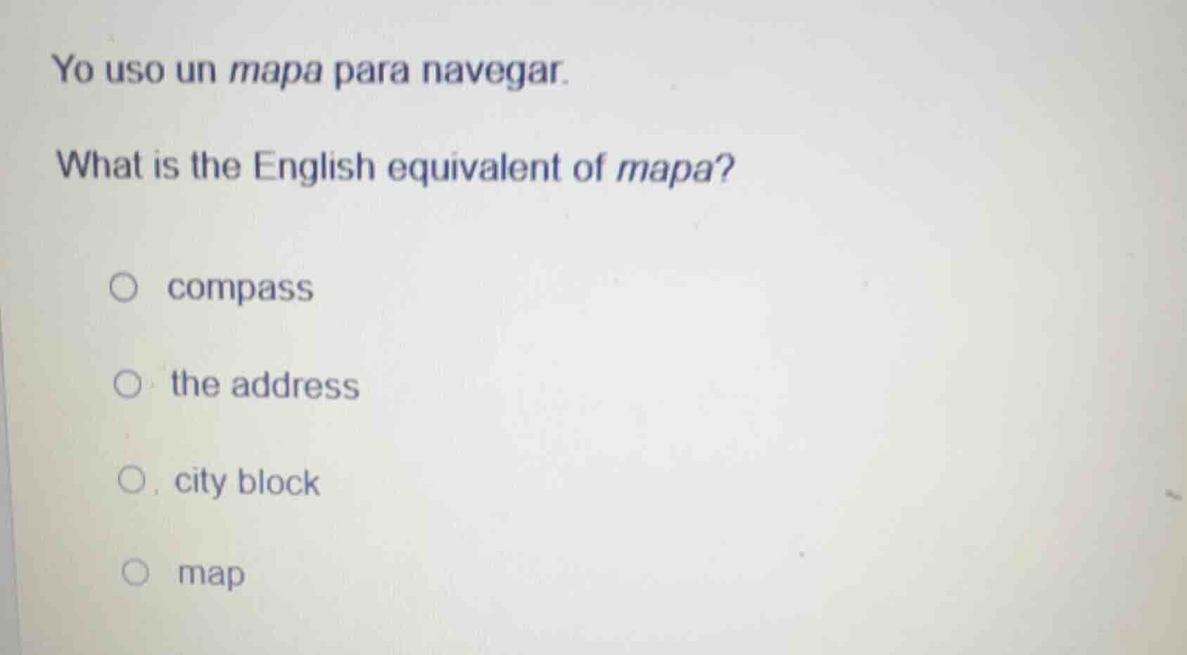 yo uso un mapa para navegar. what is the english equivalent of mapa? ○ …