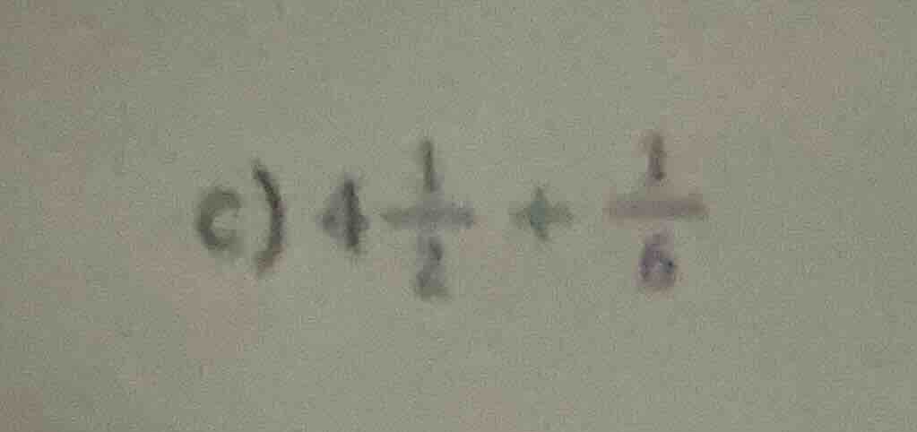 c) $4\frac{1}{2} + \frac{1}{6}$