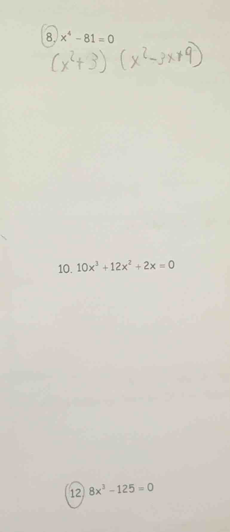 8. $x^4 - 81 = 0$ $(x^2 + 3)(x^2 - 3x + 9)$ 10. $10x^3 + 12x^2 + 2x = 0…