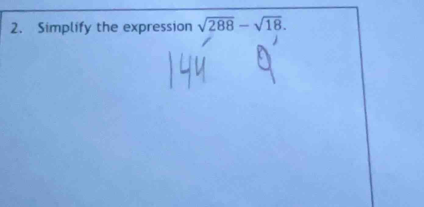 2. simplify the expression \\(\\sqrt{288} - \\sqrt{18}\\).