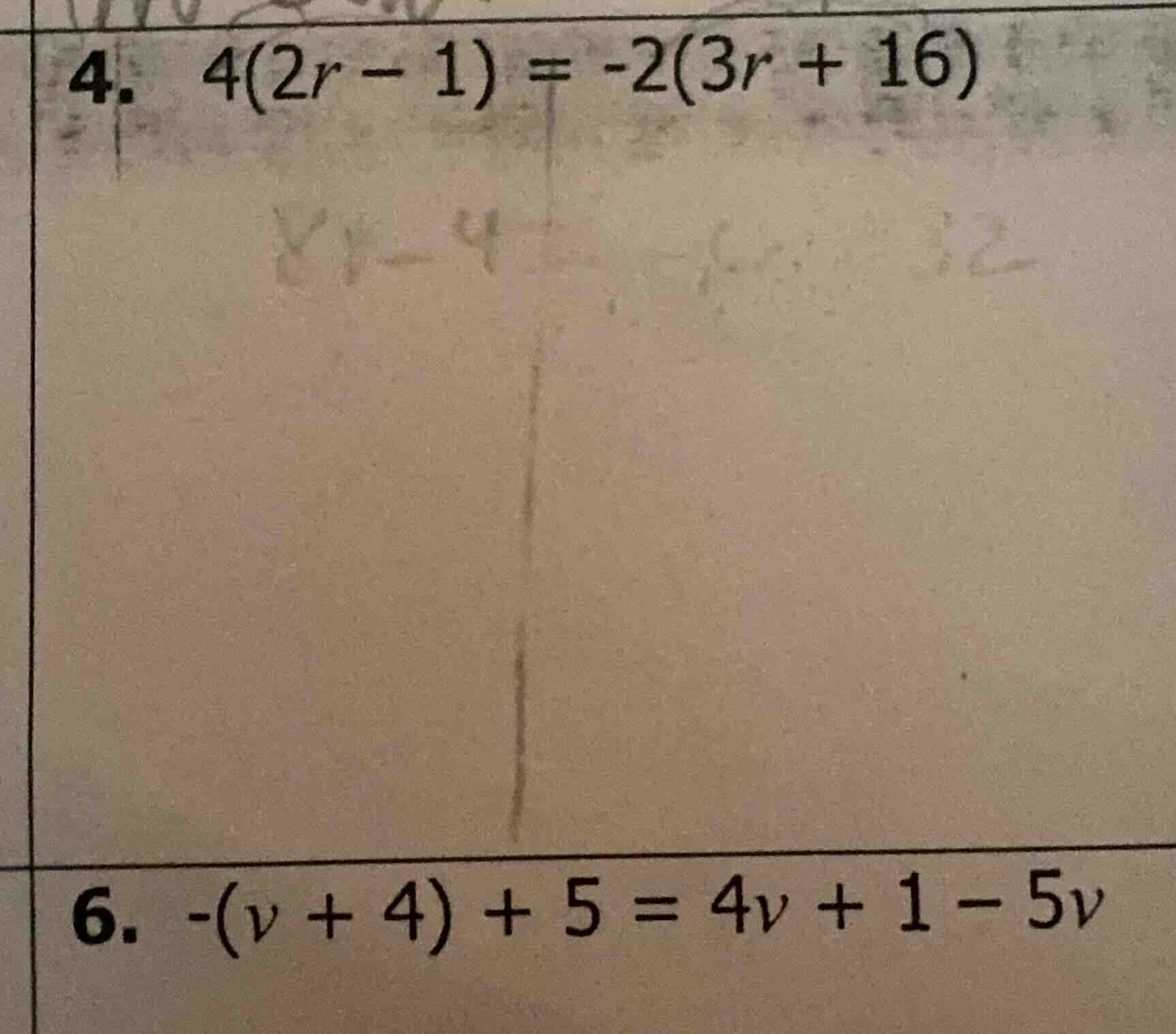 4. 4(2r - 1) = -2(3r + 16) 6. -(v + 4) + 5 = 4v + 1 - 5v