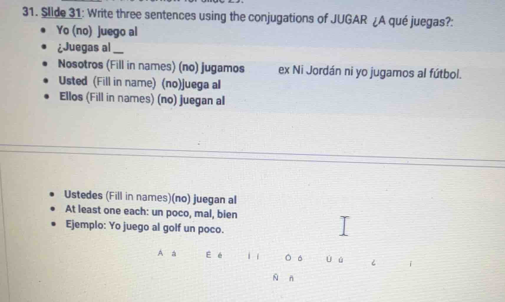 31. slide 31: write three sentences using the conjugations of jugar ¿a …