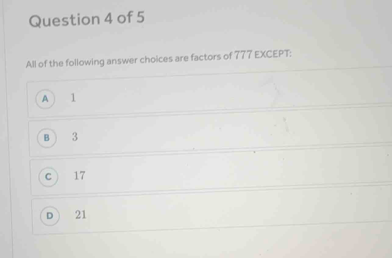 question 4 of 5 all of the following answer choices are factors of 777 …