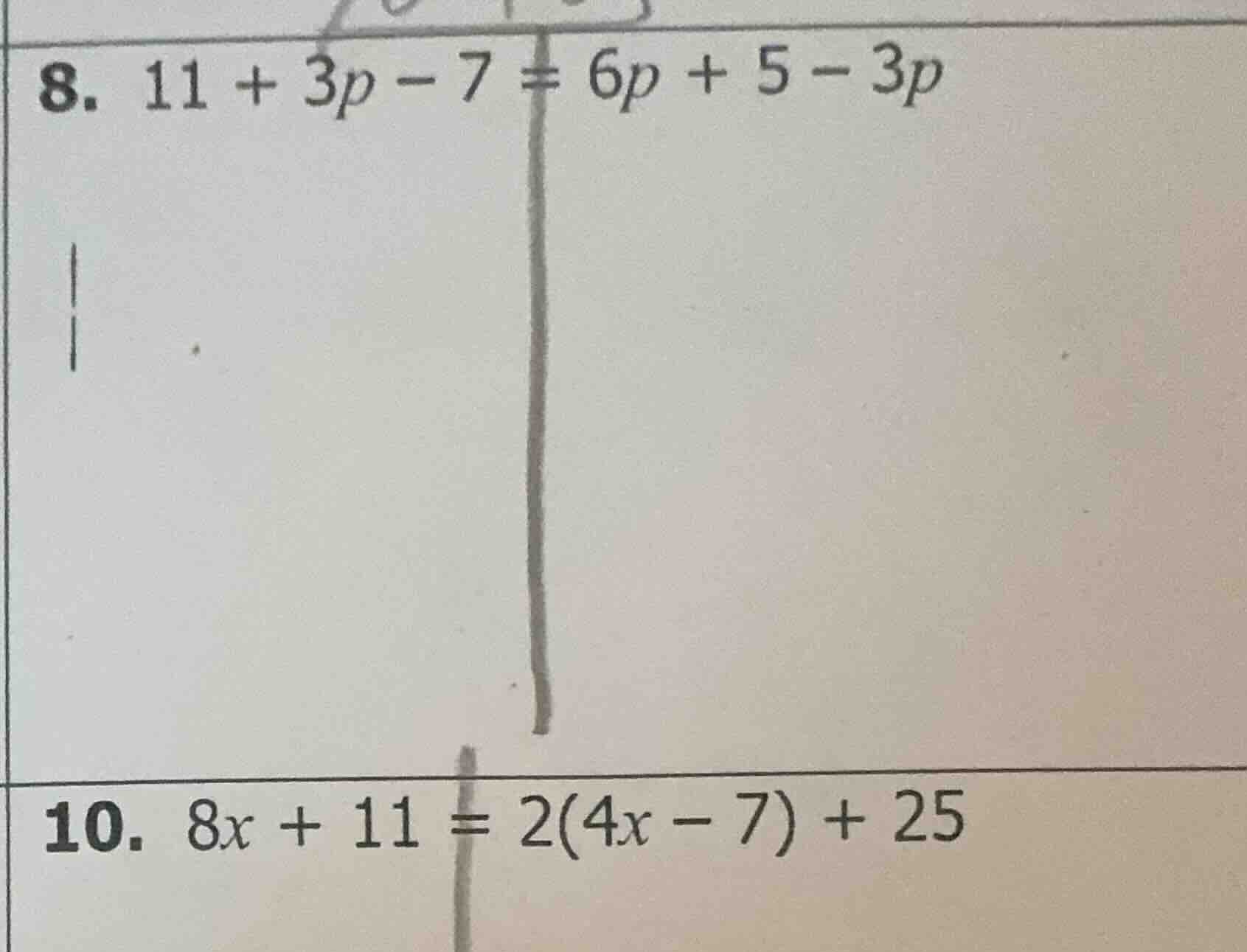 8. 11 + 3p - 7 = 6p + 5 - 3p 10. 8x + 11 = 2(4x - 7) + 25