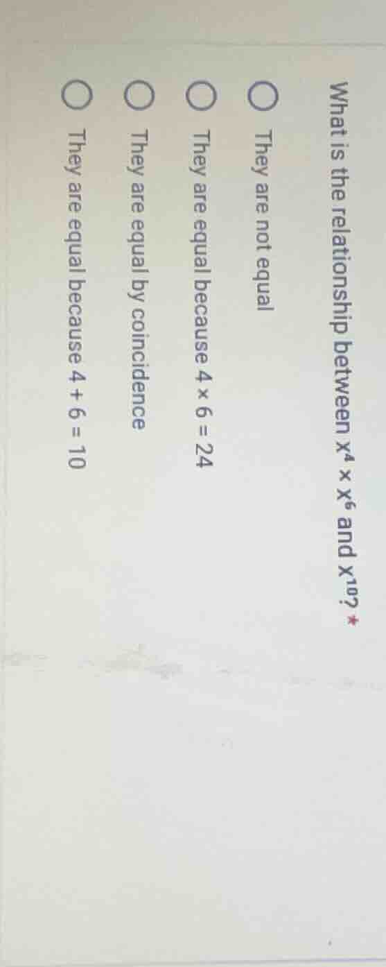 what is the relationship between ( x^4 \times x^6 ) and ( x^{10} )? - t…