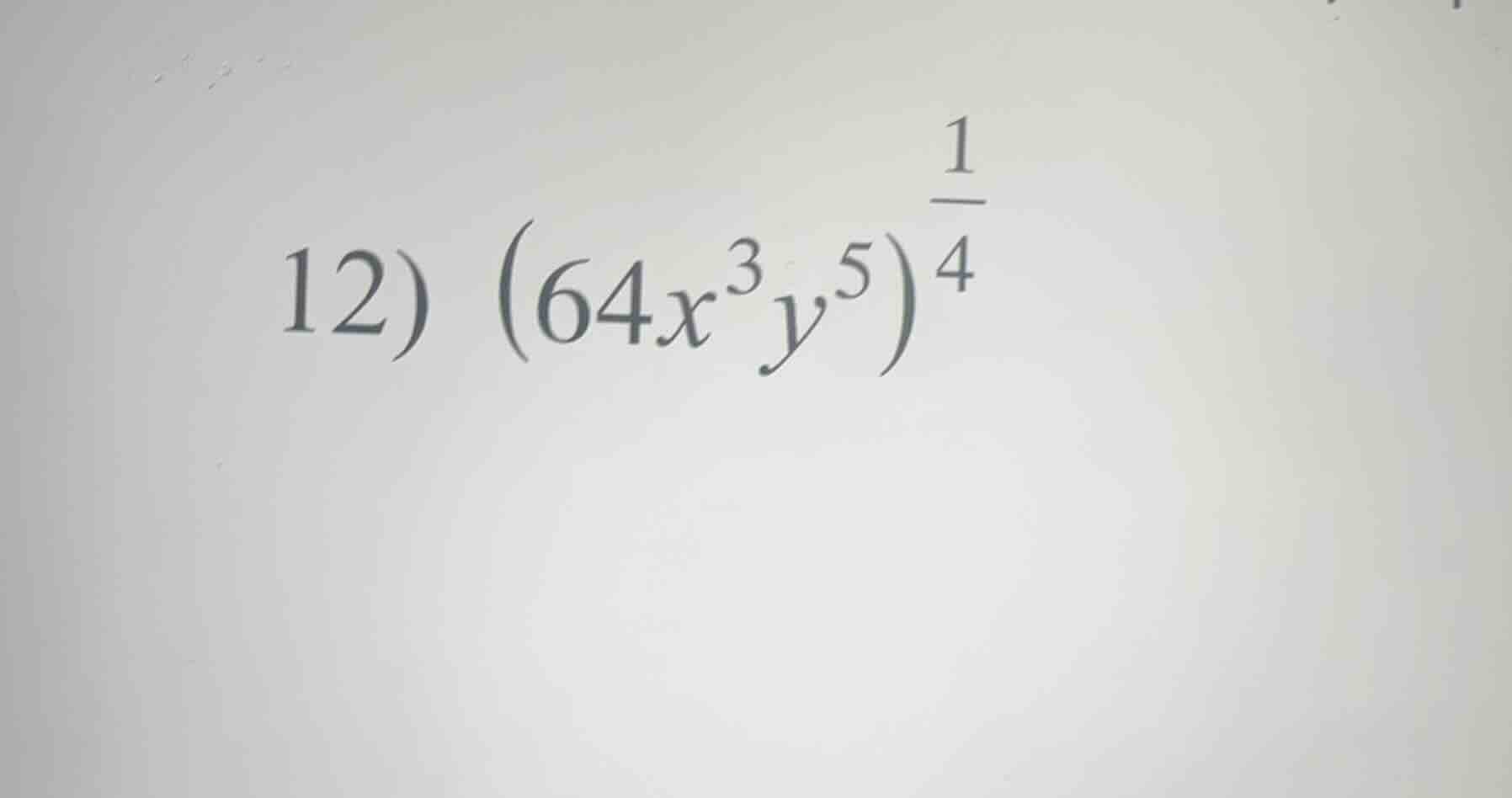 12) ( left(64x^{3}y^{5} ight)^{\frac{1}{4}} )