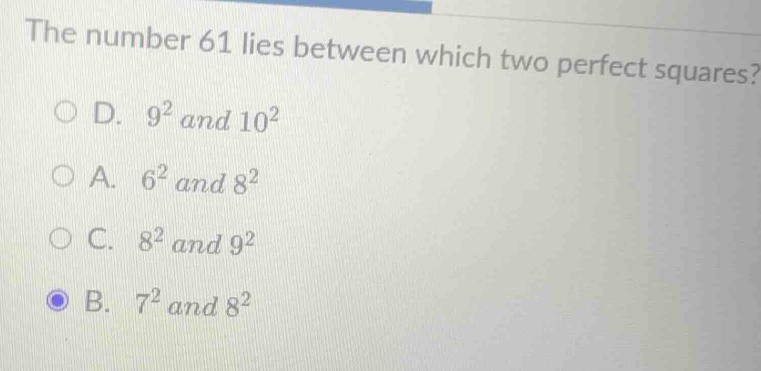 the number 61 lies between which two perfect squares? ○ d. $9^2$ and $1…