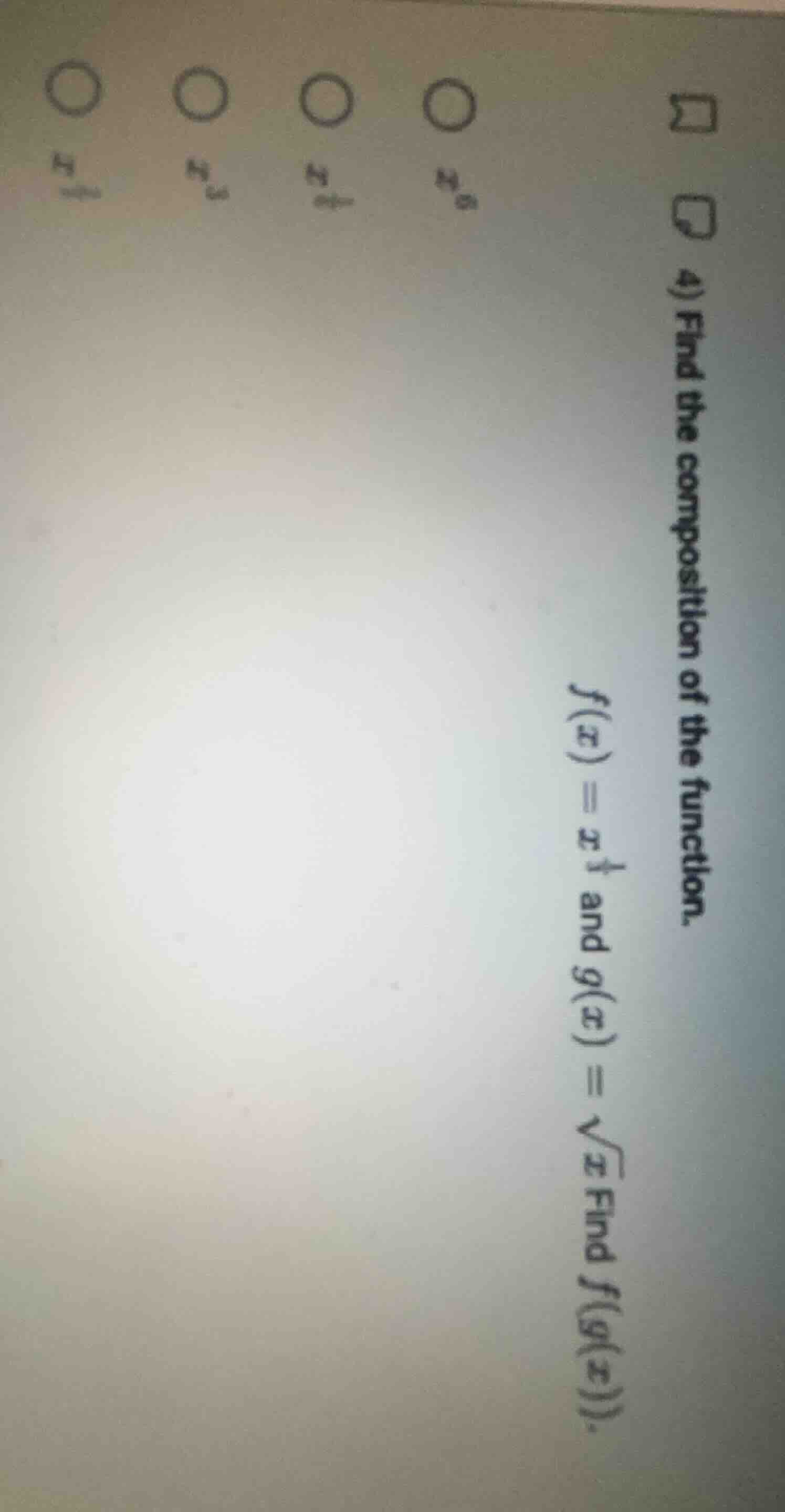 4) find the composition of the function. $f(x) = x^4$ and $g(x) = \\sqr…