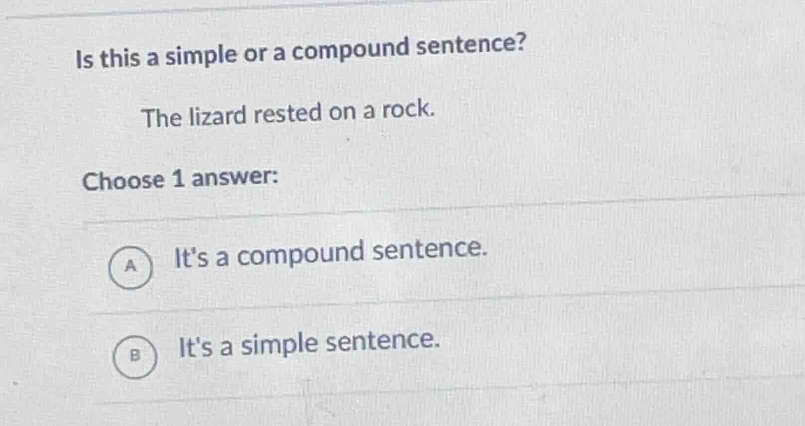 is this a simple or a compound sentence? the lizard rested on a rock. c…