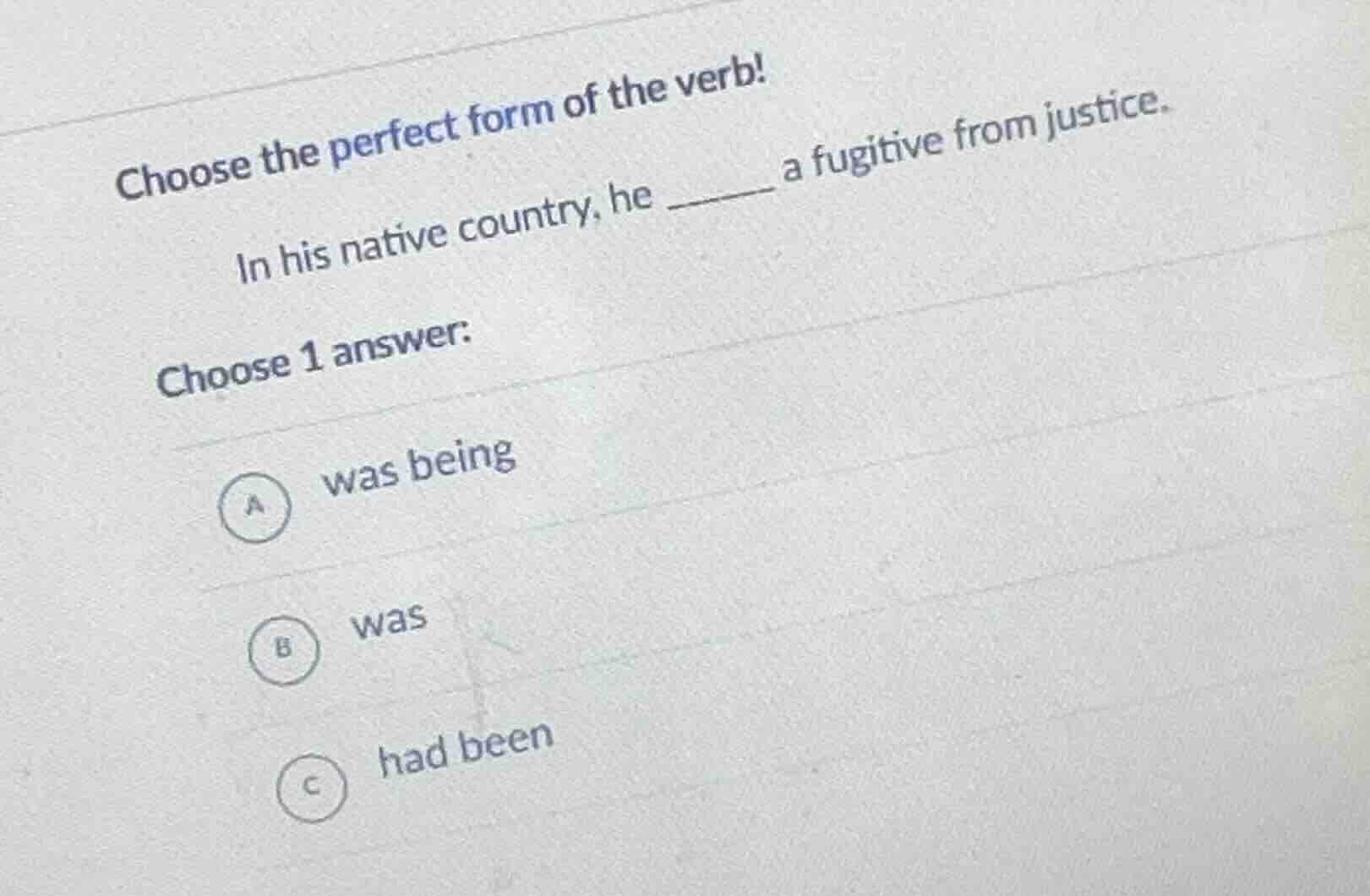 choose the perfect form of the verb! in his native country, he ______ a…