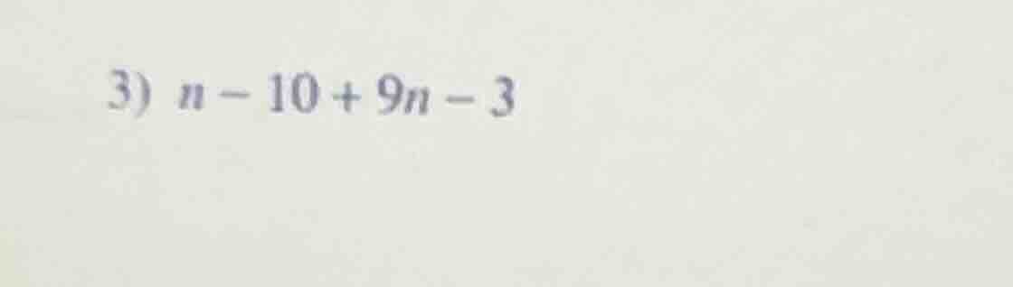 3) n - 10 + 9n - 3