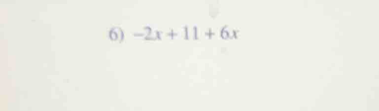 6) -2x + 11 + 6x