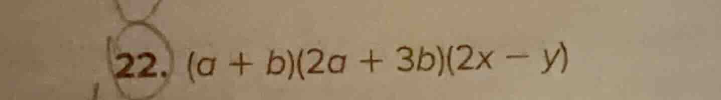 22. (a + b)(2a + 3b)(2x - y)