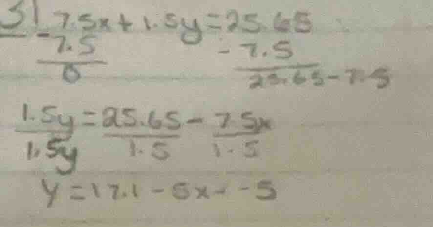 31. 7.5x + 1.5y = 25.65 ( -7.5 ) / 6 ( -7.5 ) / (25.65 - 7.5) 1.5y = 25…