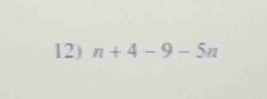 12) n + 4 - 9 - 5n