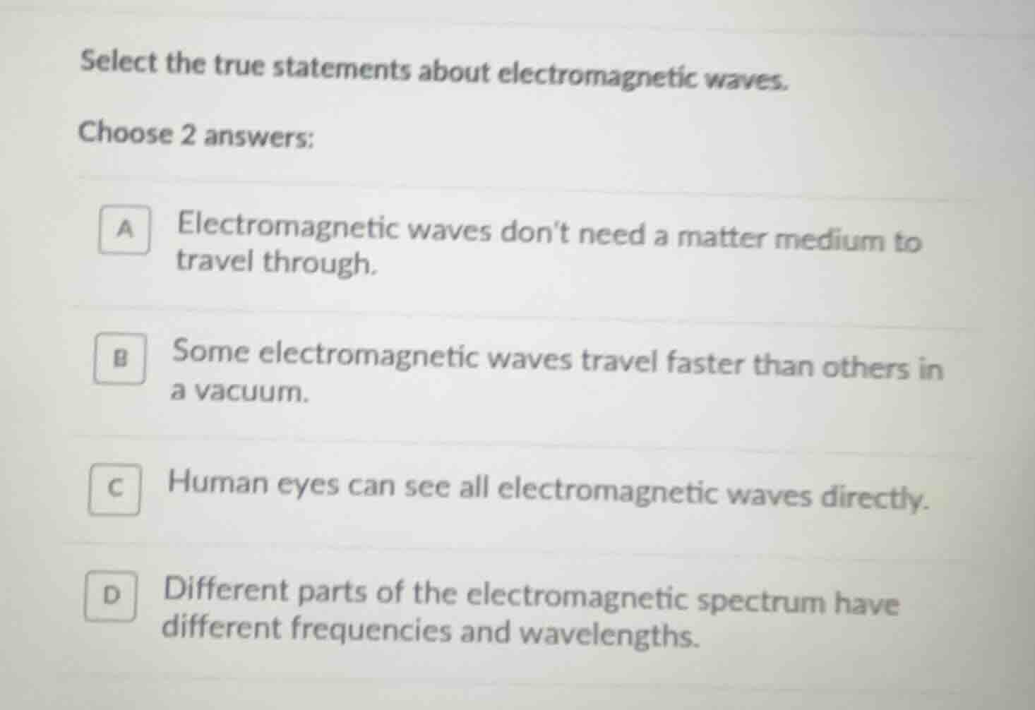 select the true statements about electromagnetic waves. choose 2 answer…