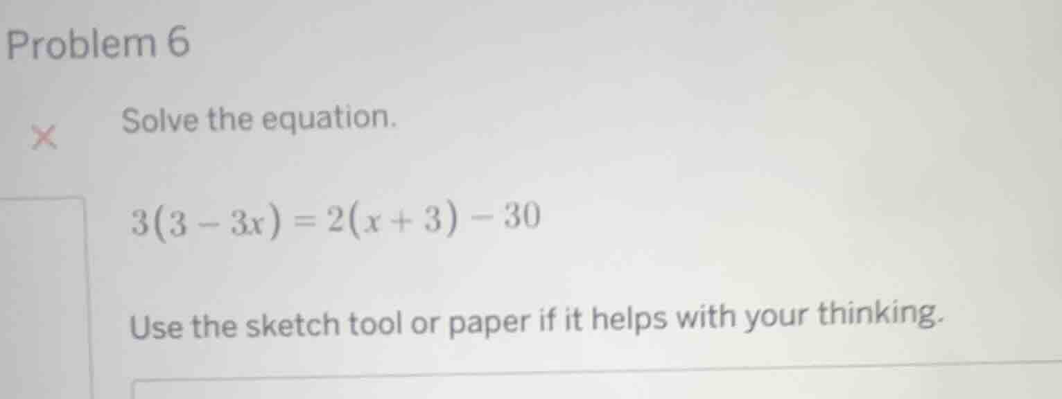 problem 6 solve the equation. $3(3 - 3x) = 2(x + 3) - 30$ use the sketc…