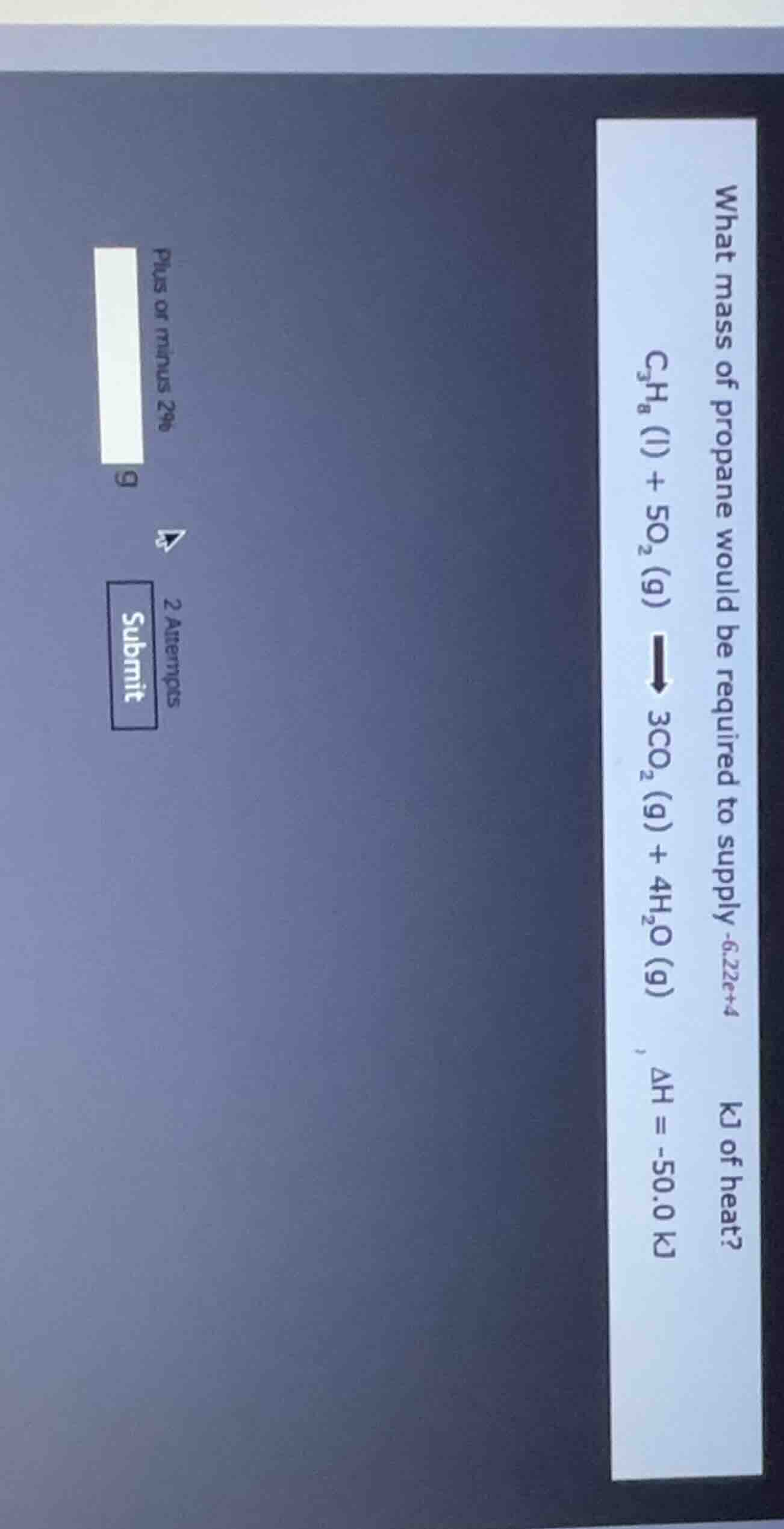 what mass of propane would be required to supply -6.22e+4 kj of heat? c…