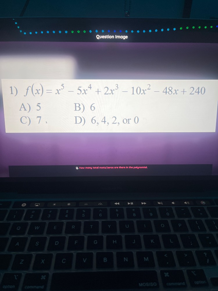 1) $f(x)=x^{5}-5x^{4}+2x^{3}-10x^{2}-48x + 240$ a) 5 b) 6 c) 7 d) 6, 4,…