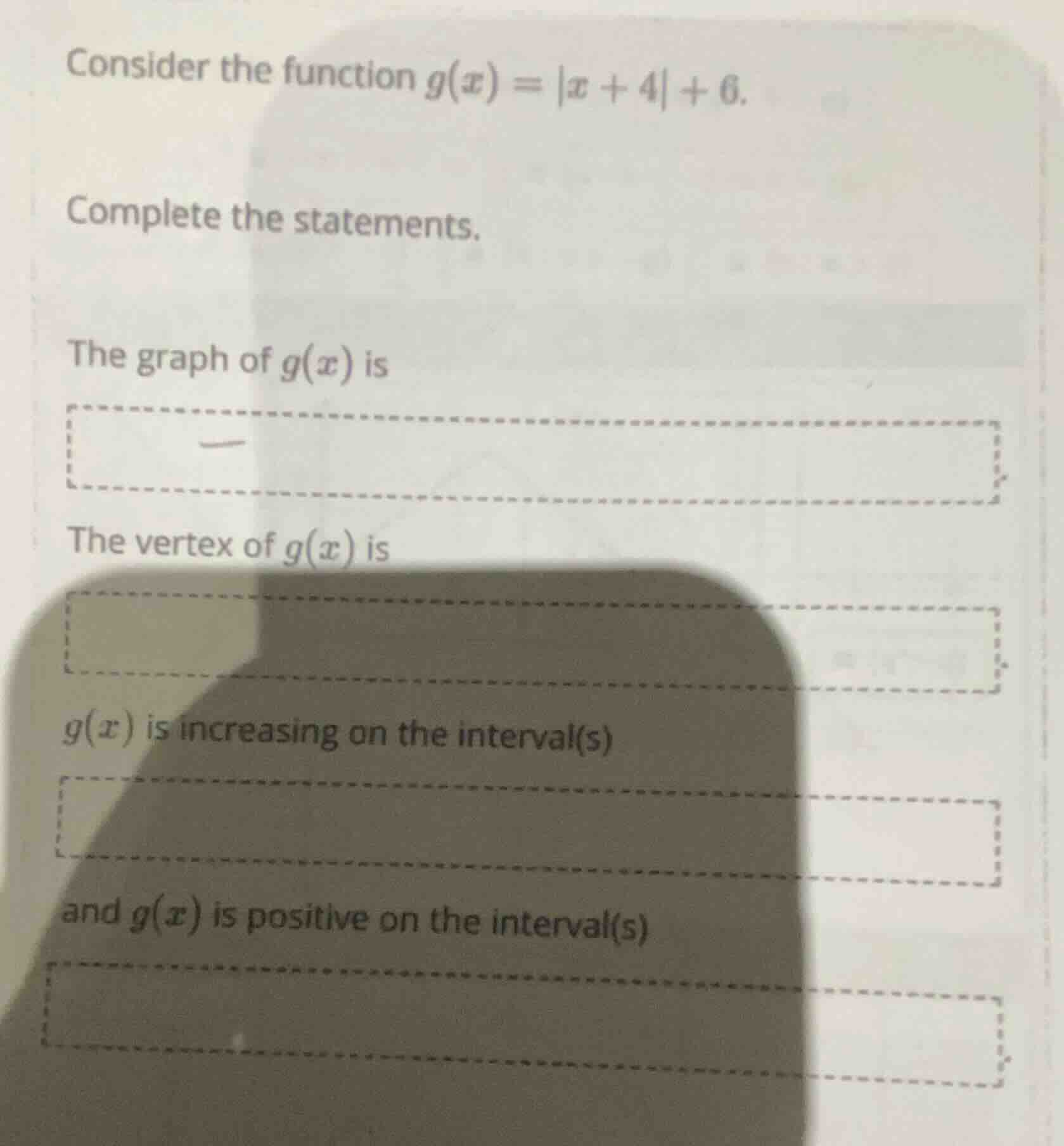 consider the function $g(x)=|x + 4|+6$. complete the statements. the gr…