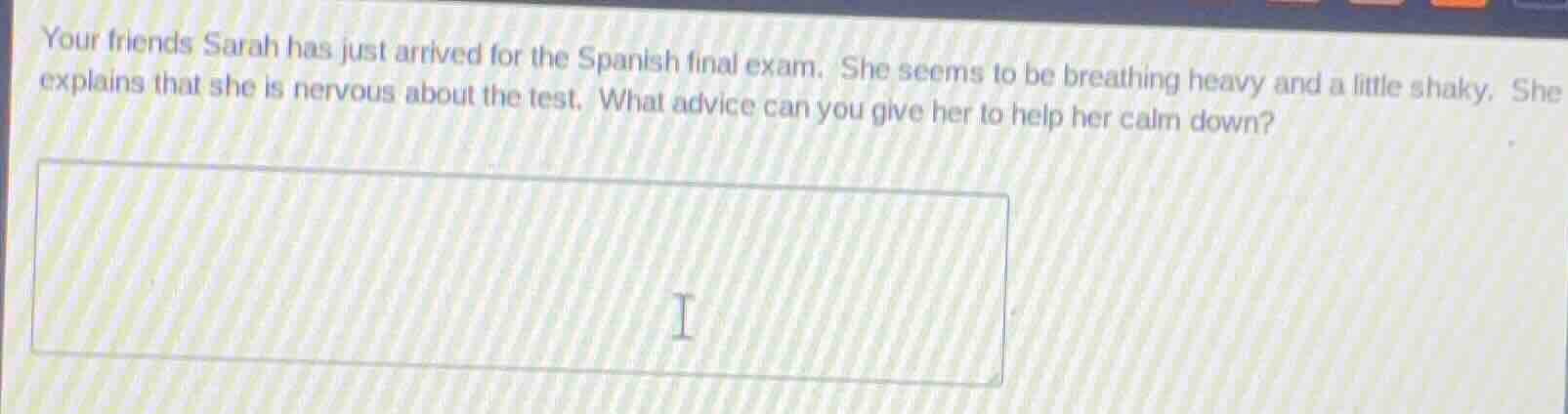 your friends sarah has just arrived for the spanish final exam. she see…