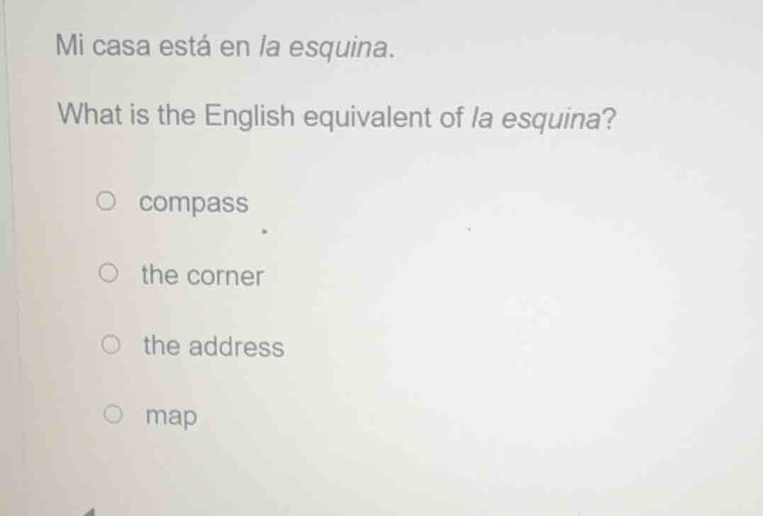 mi casa está en la esquina. what is the english equivalent of la esquin…