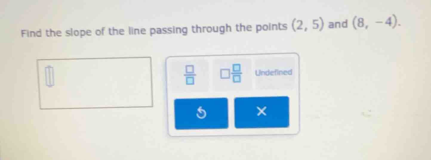 find the slope of the line passing through the points (2, 5) and (8, -4…