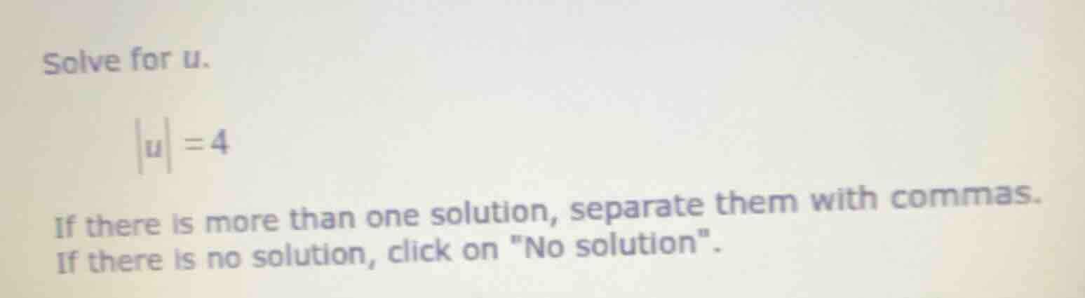 solve for u. |u| = 4 if there is more than one solution, separate them …
