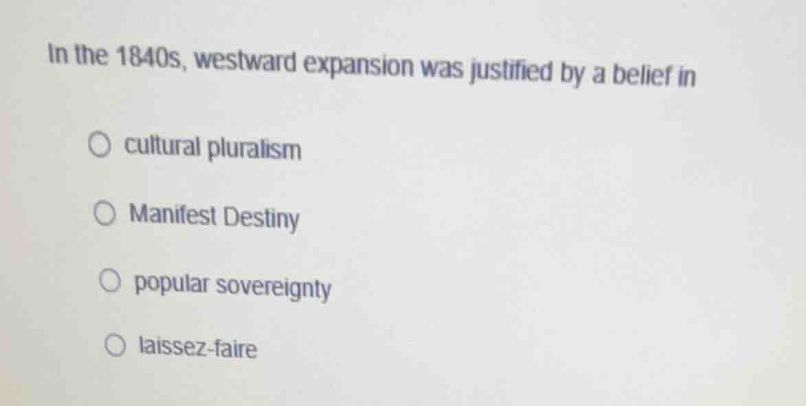 in the 1840s, westward expansion was justified by a belief in cultural …