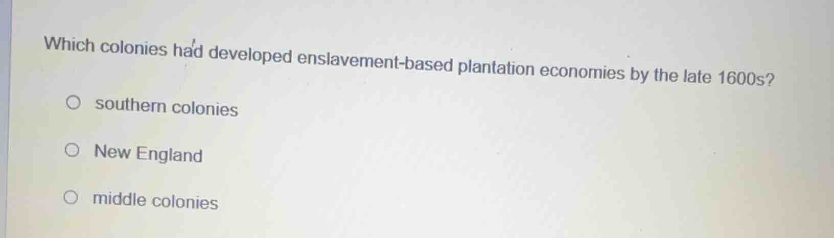 which colonies had developed enslavement - based plantation economies b…