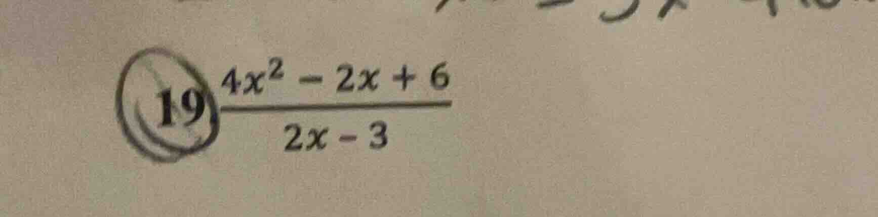 19 \\frac{4x^{2} - 2x + 6}{2x - 3}