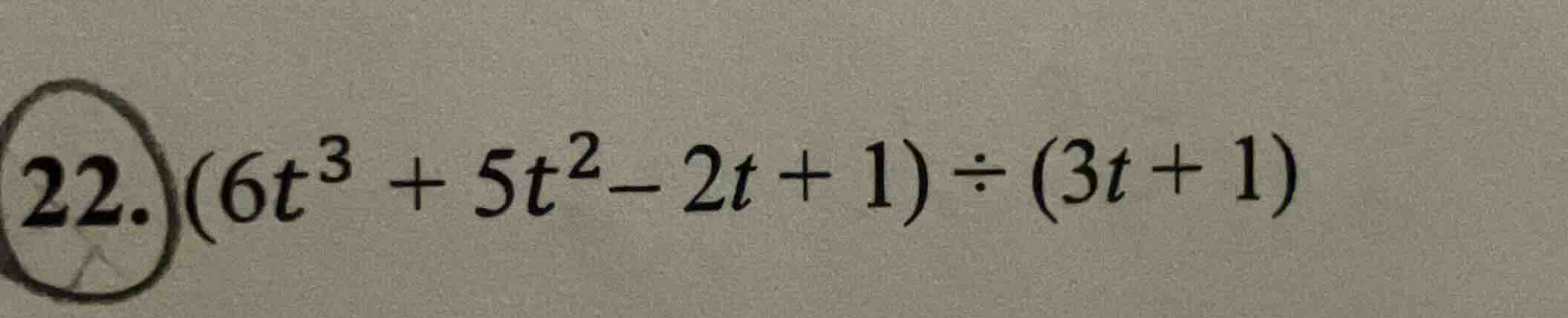 22. (6t³ + 5t² - 2t + 1) ÷ (3t + 1)