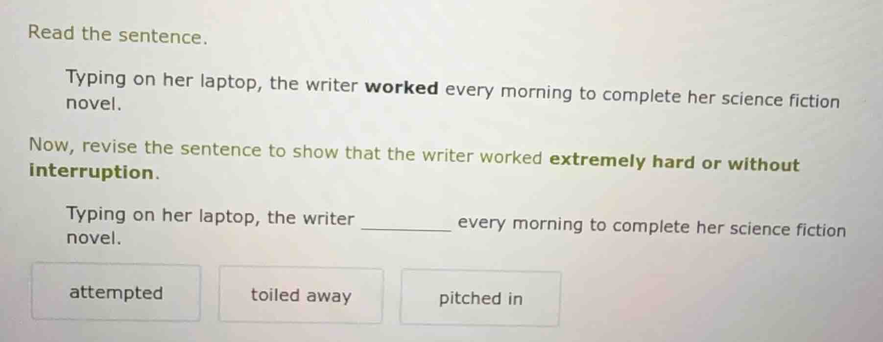 read the sentence. typing on her laptop, the writer worked every mornin…