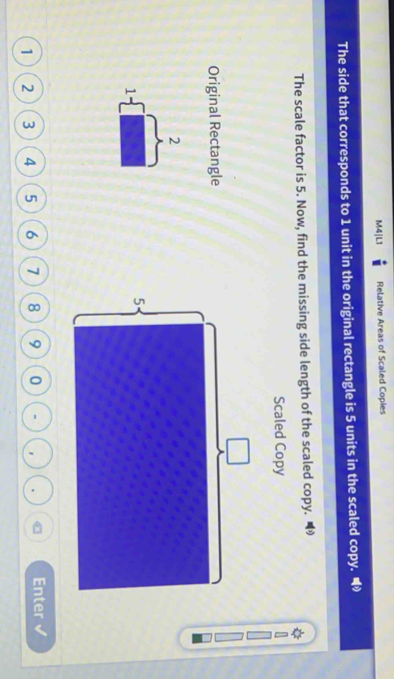 the side that corresponds to 1 unit in the original rectangle is 5 unit…